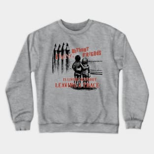 Motivation - Living without friends is like living without leaving a trace Crewneck Sweatshirt